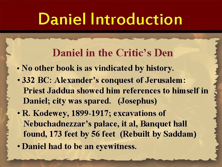Daniel Introduction Daniel in the Critic’s Den • No other book is as vindicated
