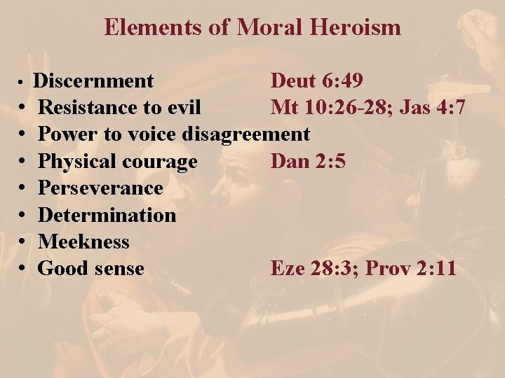 Elements of Moral Heroism Discernment Deut 6: 49 • Resistance to evil Mt 10: