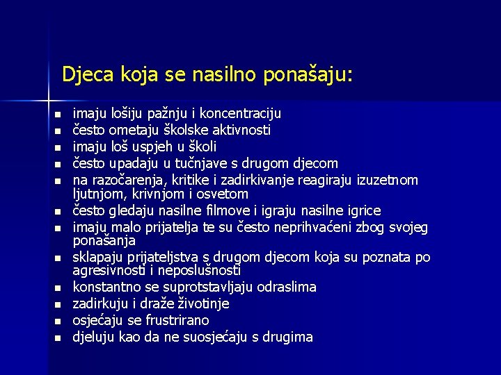 Djeca koja se nasilno ponašaju: n n n imaju lošiju pažnju i koncentraciju često