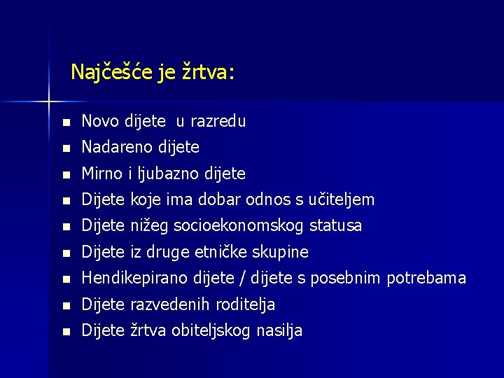 Najčešće je žrtva: n Novo dijete u razredu n Nadareno dijete n Mirno i