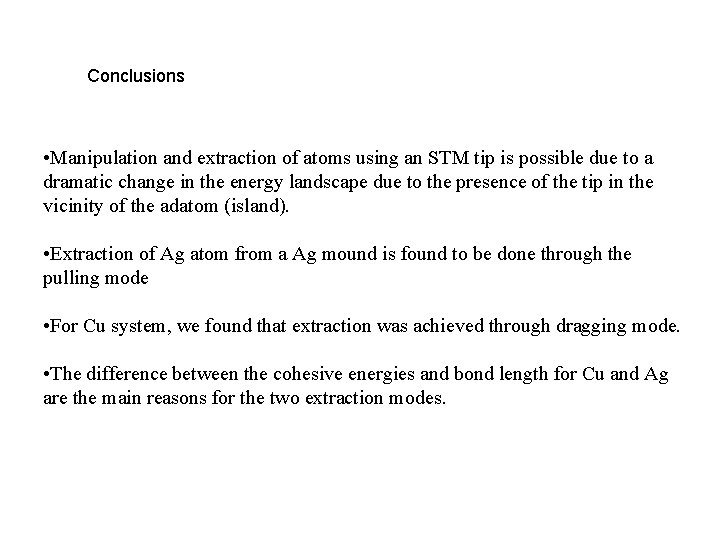 Conclusions • Manipulation and extraction of atoms using an STM tip is possible due