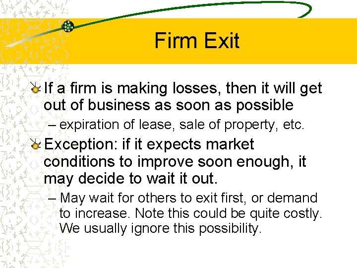 Firm Exit If a firm is making losses, then it will get out of