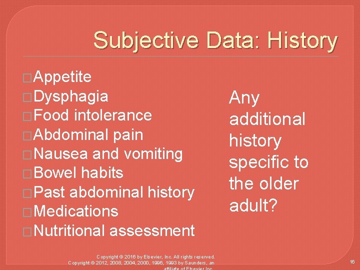 Subjective Data: History �Appetite �Dysphagia �Food intolerance �Abdominal pain �Nausea and vomiting �Bowel habits