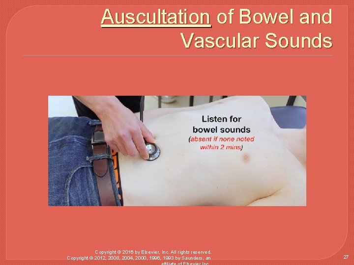 Auscultation of Bowel and Vascular Sounds Copyright © 2016 by Elsevier, Inc. All rights