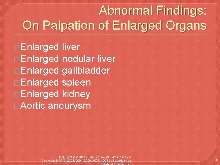 Abnormal Findings: On Palpation of Enlarged Organs �Enlarged liver �Enlarged nodular liver �Enlarged gallbladder