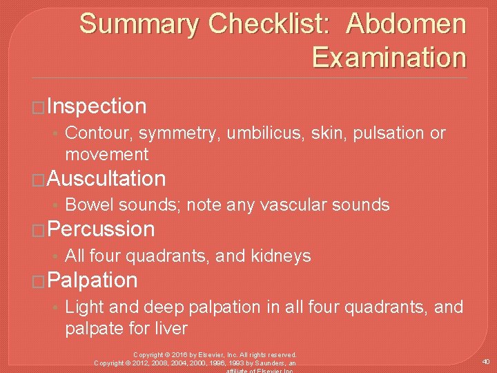 Summary Checklist: Abdomen Examination �Inspection • Contour, symmetry, umbilicus, skin, pulsation or movement �Auscultation
