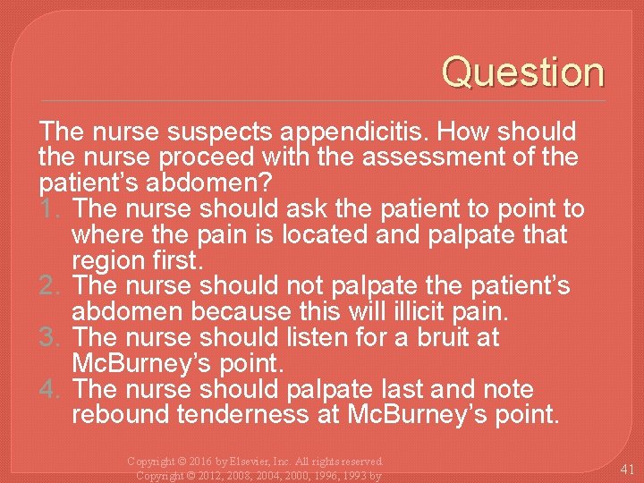 Question The nurse suspects appendicitis. How should the nurse proceed with the assessment of