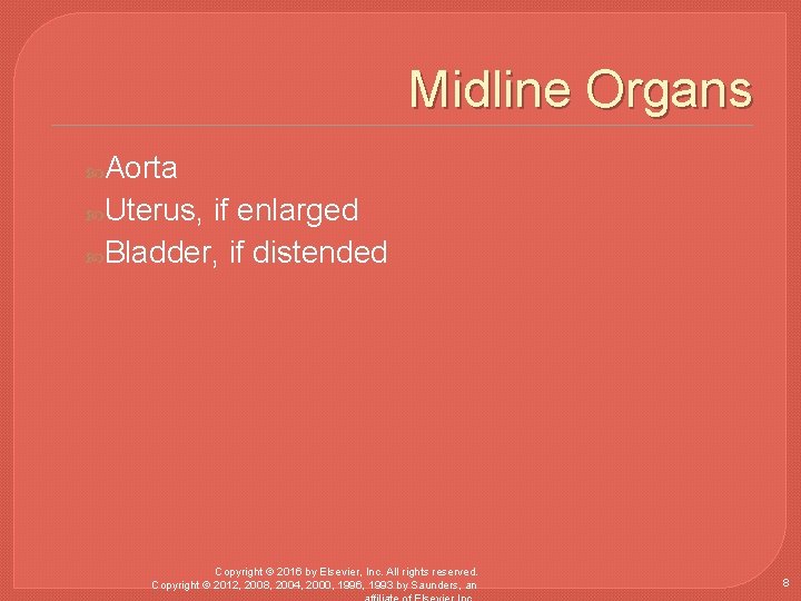 Midline Organs Aorta Uterus, if enlarged Bladder, if distended Copyright © 2016 by Elsevier,