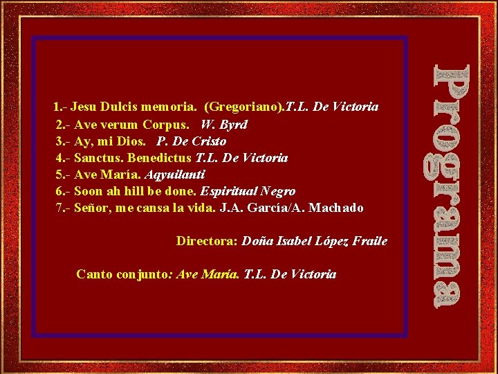 1. - Jesu Dulcis memoria. (Gregoriano). T. L. De Victoria 2. - Ave verum