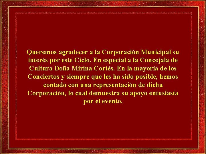 Queremos agradecer a la Corporación Municipal su interés por este Ciclo. En especial a