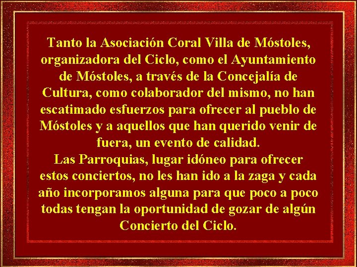 Tanto la Asociación Coral Villa de Móstoles, organizadora del Ciclo, como el Ayuntamiento de