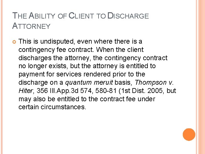 THE ABILITY OF CLIENT TO DISCHARGE ATTORNEY This is undisputed, even where there is