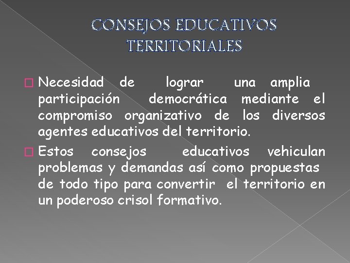 CONSEJOS EDUCATIVOS TERRITORIALES Necesidad de lograr una amplia participación democrática mediante el compromiso organizativo