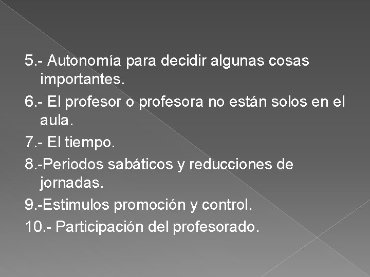 5. - Autonomía para decidir algunas cosas importantes. 6. - El profesor o profesora