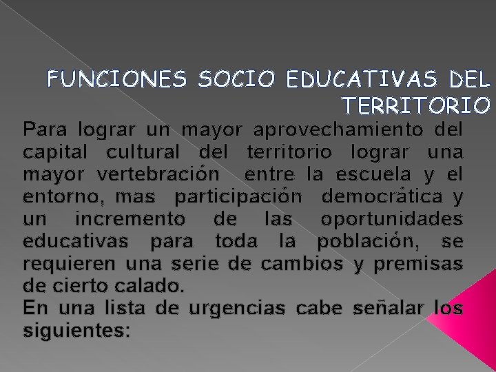 FUNCIONES SOCIO EDUCATIVAS DEL TERRITORIO Para lograr un mayor aprovechamiento del capital cultural del