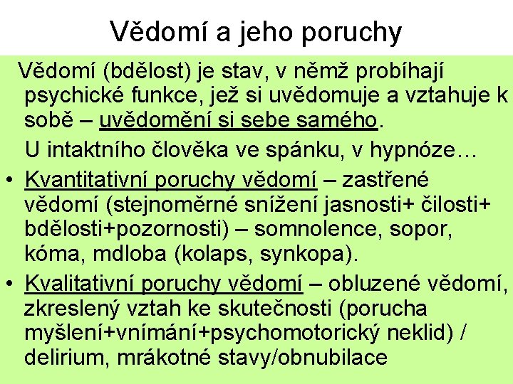 Vědomí a jeho poruchy Vědomí (bdělost) je stav, v němž probíhají psychické funkce, jež