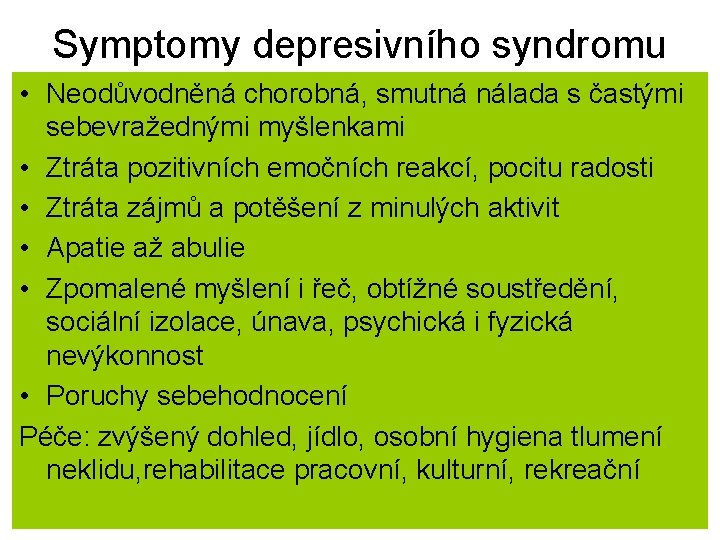 Symptomy depresivního syndromu • Neodůvodněná chorobná, smutná nálada s častými sebevražednými myšlenkami • Ztráta