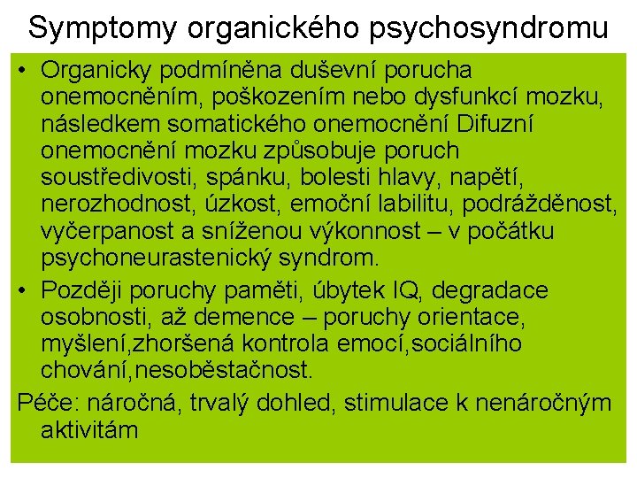 Symptomy organického psychosyndromu • Organicky podmíněna duševní porucha onemocněním, poškozením nebo dysfunkcí mozku, následkem