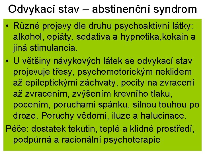 Odvykací stav – abstinenční syndrom • Různé projevy dle druhu psychoaktivní látky: alkohol, opiáty,