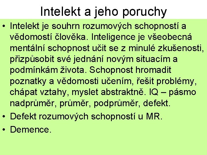 Intelekt a jeho poruchy • Intelekt je souhrn rozumových schopností a vědomostí člověka. Inteligence