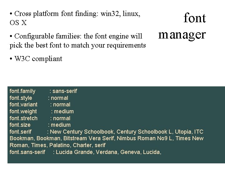  • Cross platform font finding: win 32, linux, OS X • Configurable families: