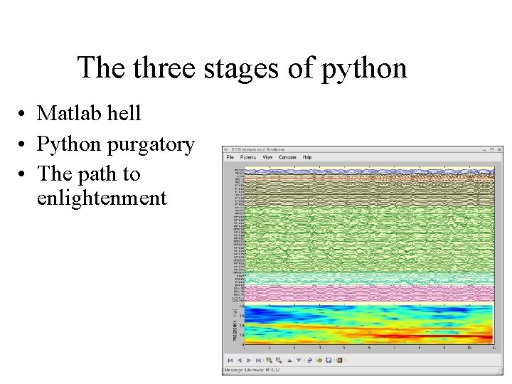 The three stages of python • Matlab hell • Python purgatory • The path