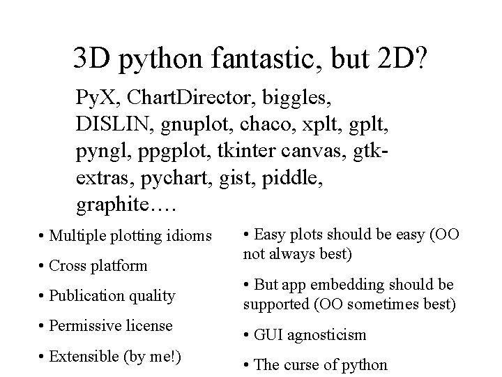 3 D python fantastic, but 2 D? Py. X, Chart. Director, biggles, DISLIN, gnuplot,