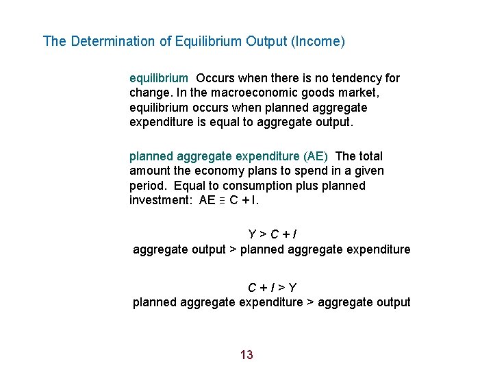 The Determination of Equilibrium Output (Income) equilibrium Occurs when there is no tendency for