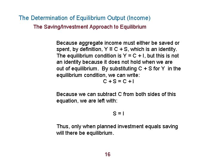 The Determination of Equilibrium Output (Income) The Saving/Investment Approach to Equilibrium Because aggregate income