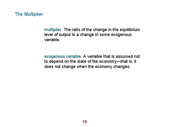 The Multiplier multiplier The ratio of the change in the equilibrium level of output