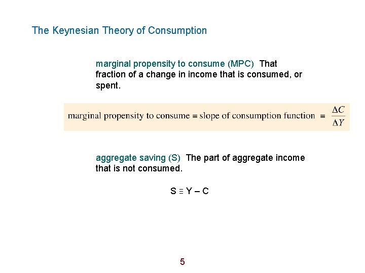 The Keynesian Theory of Consumption marginal propensity to consume (MPC) That fraction of a