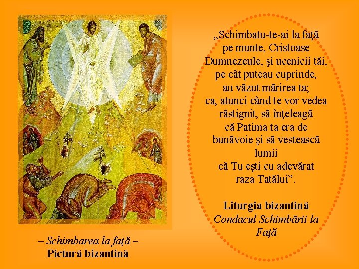 „Schimbatu-te-ai la faţă pe munte, Cristoase Dumnezeule, şi ucenicii tăi, pe cât puteau cuprinde,