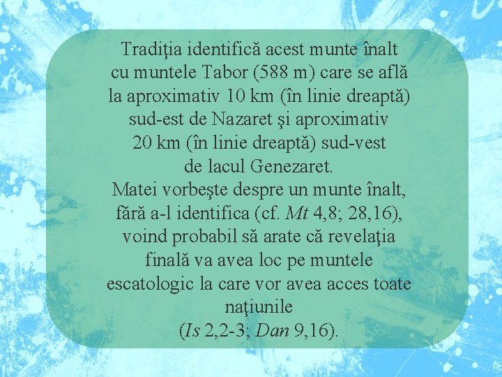 Tradiţia identifică acest munte înalt cu muntele Tabor (588 m) care se află la
