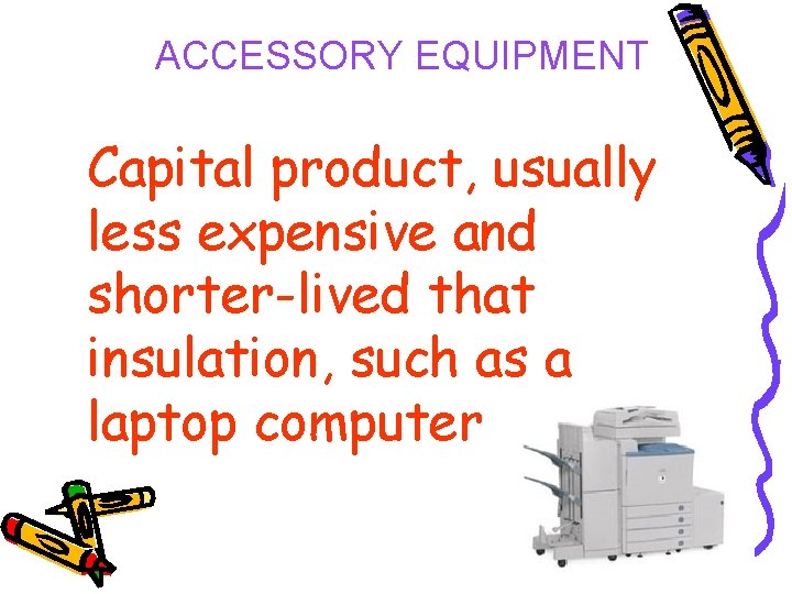 ACCESSORY EQUIPMENT Capital product, usually less expensive and shorter-lived that insulation, such as a