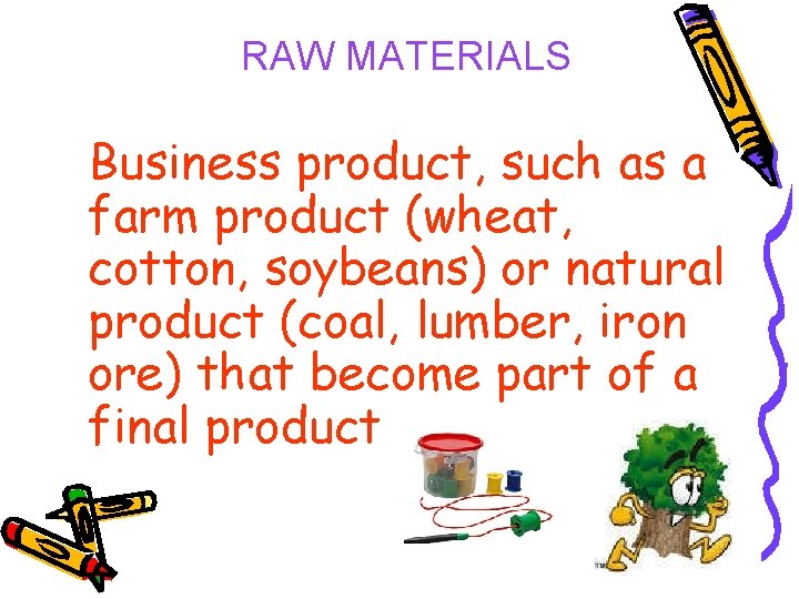 RAW MATERIALS Business product, such as a farm product (wheat, cotton, soybeans) or natural