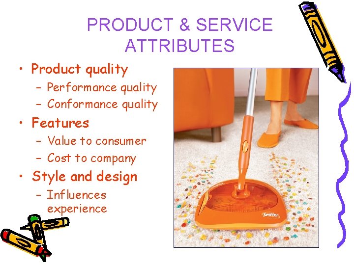 PRODUCT & SERVICE ATTRIBUTES • Product quality – Performance quality – Conformance quality •