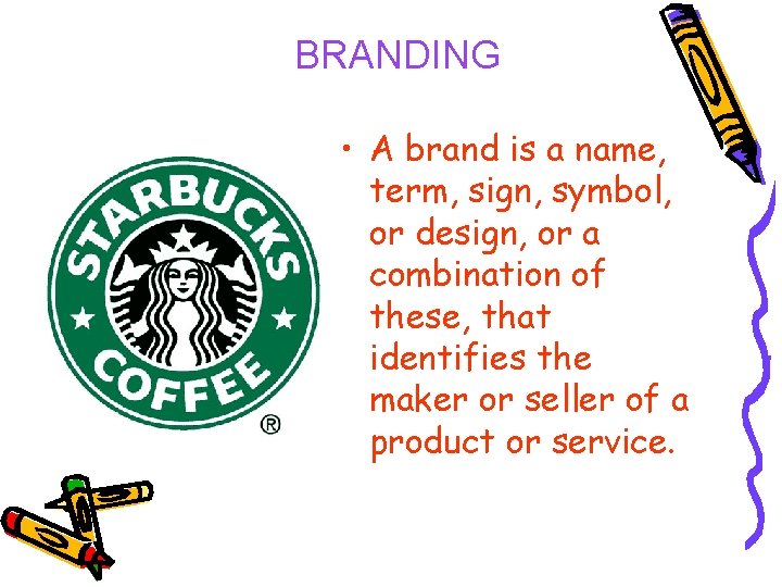 BRANDING • A brand is a name, term, sign, symbol, or design, or a