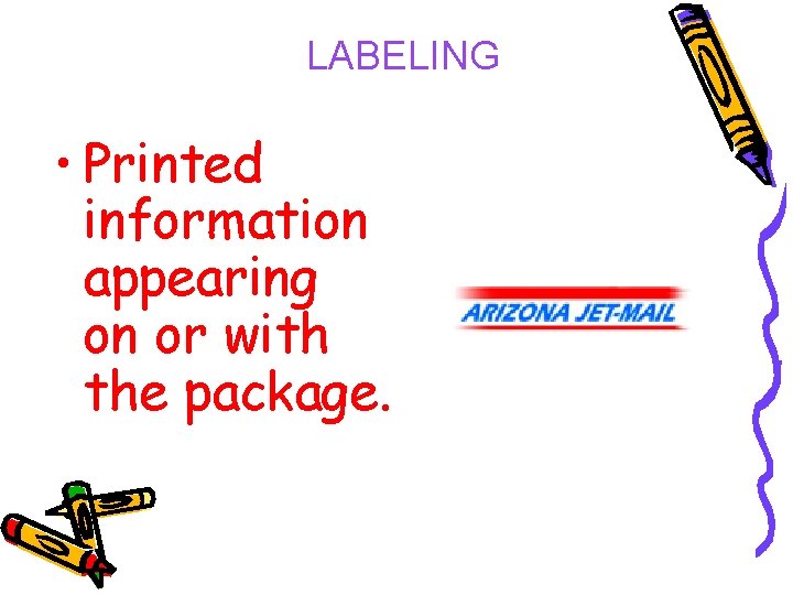 LABELING • Printed information appearing on or with the package. 