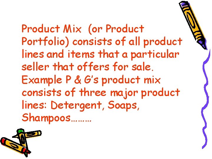 Product Mix (or Product Portfolio) consists of all product lines and items that a