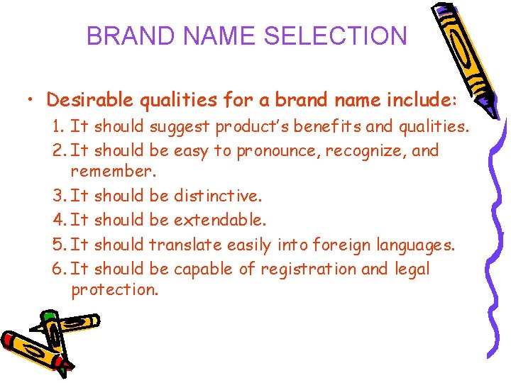 BRAND NAME SELECTION • Desirable qualities for a brand name include: 1. It should