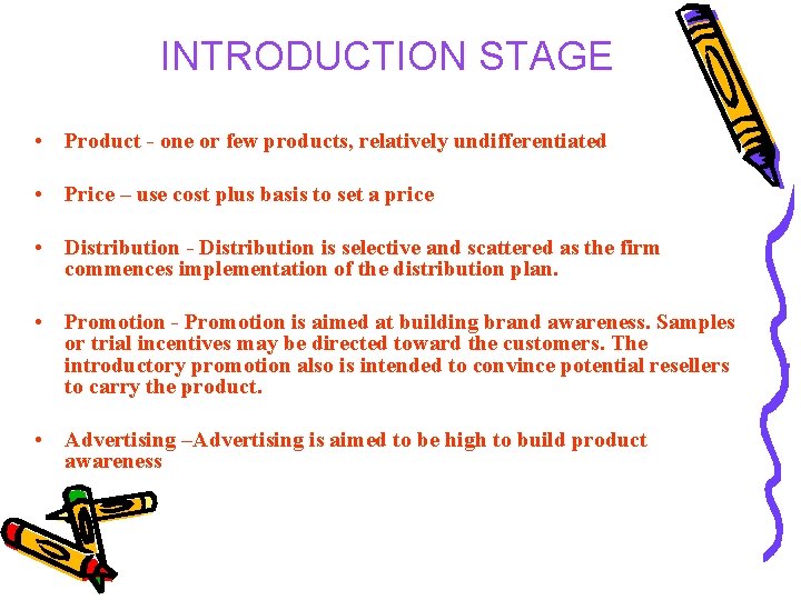 INTRODUCTION STAGE • Product - one or few products, relatively undifferentiated • Price –