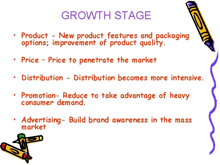 GROWTH STAGE • Product - New product features and packaging options; improvement of product