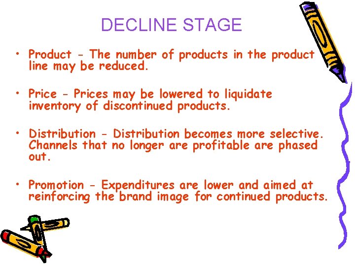 DECLINE STAGE • Product - The number of products in the product line may