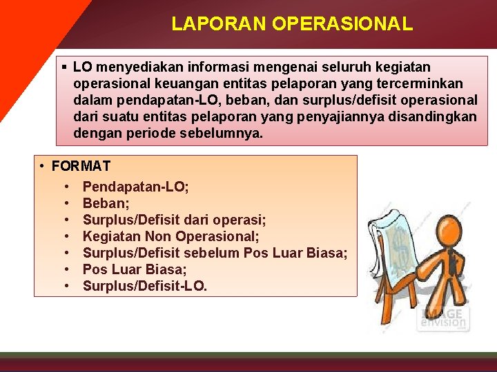 LAPORAN OPERASIONAL § LO menyediakan informasi mengenai seluruh kegiatan operasional keuangan entitas pelaporan yang
