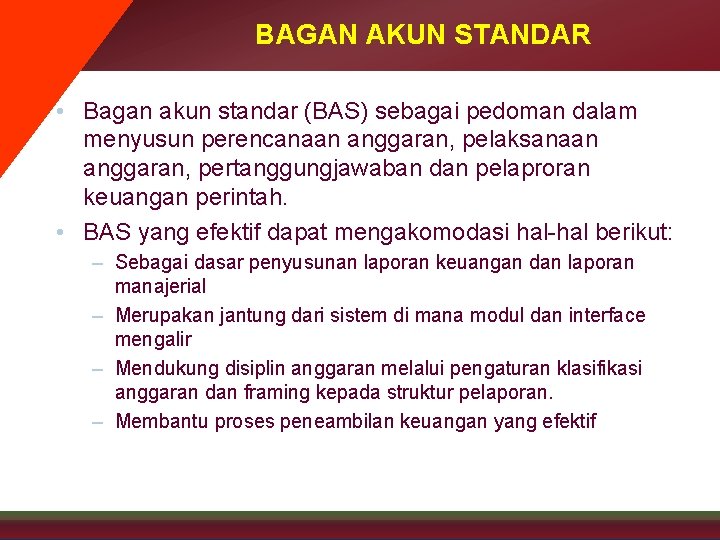 BAGAN AKUN STANDAR • Bagan akun standar (BAS) sebagai pedoman dalam menyusun perencanaan anggaran,