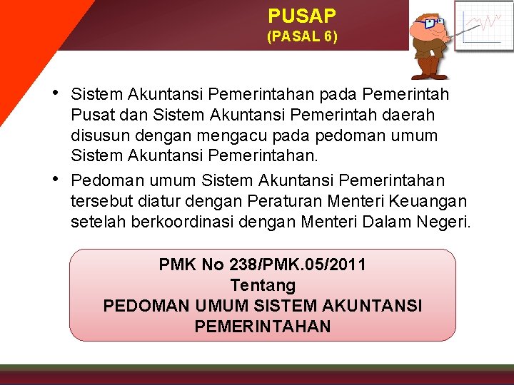 PUSAP (PASAL 6) • Sistem Akuntansi Pemerintahan pada Pemerintah • Pusat dan Sistem Akuntansi