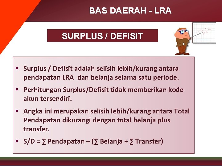 BAS DAERAH - LRA SURPLUS / DEFISIT § Surplus / Defisit adalah selisih lebih/kurang