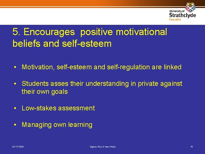 5. Encourages positive motivational beliefs and self-esteem • Motivation, self-esteem and self-regulation are linked