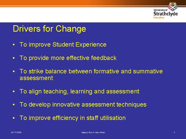 Drivers for Change • To improve Student Experience • To provide more effective feedback