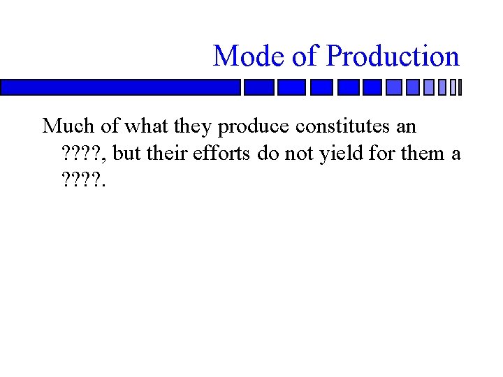 Mode of Production Much of what they produce constitutes an ? ? , but